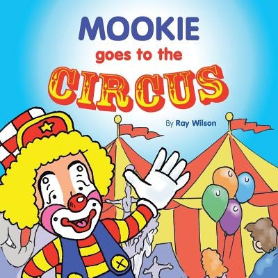 Mookie Goes to the Circus by Wilson, Ray