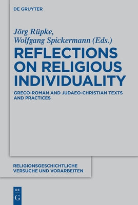 Reflections on Religious Individuality: Greco-Roman and Judaeo-Christian Texts and Practices by RÃ¼pke, JÃ¶rg