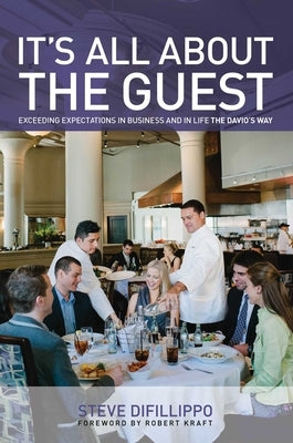 It's All About the Guest: Exceeding Expectations In Business And In Life, The Davio's Way by Difillippo, Steve