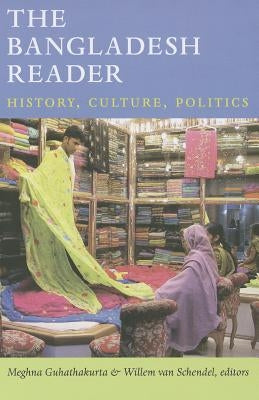 The Bangladesh Reader: History, Culture, Politics by Guhathakurta, Meghna