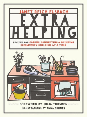 Extra Helping: Recipes for Caring, Connecting, and Building Community One Dish at a Time by Elsbach, Janet Reich