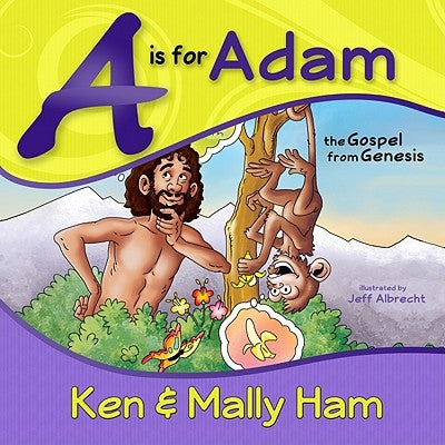 A is for Adam: The Gospel from Genesis by Ham, Ken