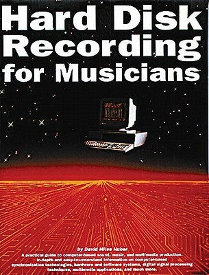 Hard Disk Recording for Musicians by Huber, David Miles