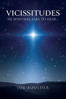 Vicissitudes: He Who Has Ears to Hear... by Boulder, Joe