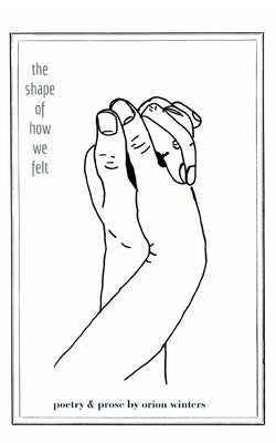 The Shape of How We Felt by Winters, Orion