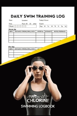 Powered By Chlorine Competitive Swimmer Daily Swim Training Log: Women and Girls Elite Swimming Logbook Training Tracker by Tyson, Allison