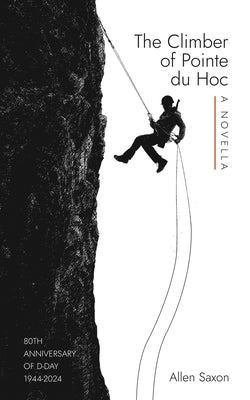 The Climber of Pointe du Hoc by Saxon, Allen