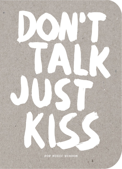 Don't Talk Just Kiss: Pop Music Wisdom, Love Edition by Kraft, Marcus