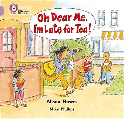Oh Dear Me, I'm Late for Tea!: Lilac/Band 0 by Hawes, Alison