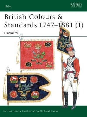 British Colours & Standards 1747-1881 (1): Cavalry by Sumner, Ian