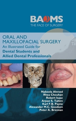 Oral and Maxillofacial Surgery: An Illustrated Guide for Dental Students and Allied Dental Professionals by Ahmed, Nabeela