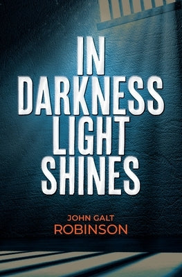 In Darkness Light Shines by Robinson, John Galt