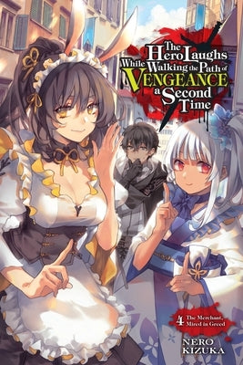 The Hero Laughs While Walking the Path of Vengeance a Second Time, Vol. 4 (Light Novel): The Merchant, Mired in Greed Volume 4 by Kizuka, Nero