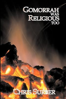 Gomorrah Was Religious Too by Surber, Christopher D.