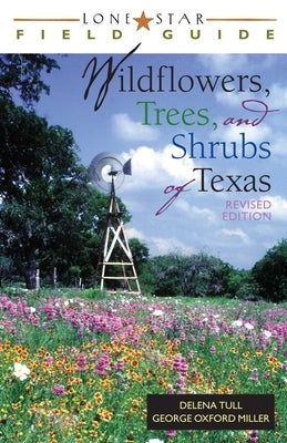 Lone Star Field Guide to Wildflowers, Trees, and Shrubs of Texas by Tull, Delena
