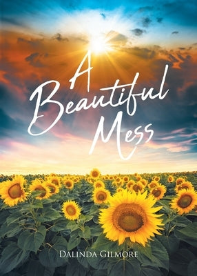 A Beautiful Mess by Gilmore, Dalinda