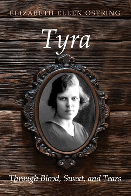Tyra: Through Blood, Sweat, and Tears by Ostring, Elizabeth Ellen