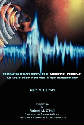 Observations of White Noise: An 'Acid Test' for the First Amendment by Harrold, Marc M.