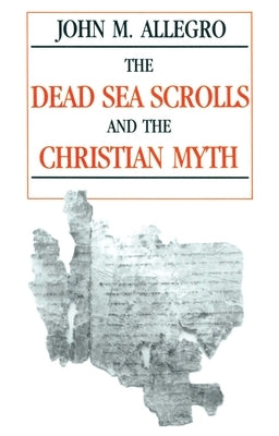 Dead Sea Scrolls and the Christian Myth by Allegro, John