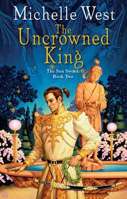 The Uncrowned King by West, Michelle Sagara