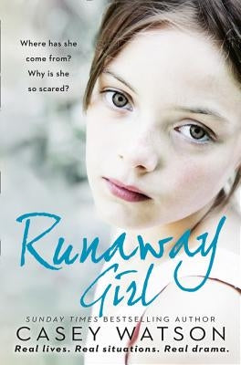 Runaway Girl: Where Has She Come From? Why Is She So Scared? by Watson, Casey