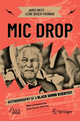 MIC Drop: Autobiography of a Black Sound Scientist by West, James