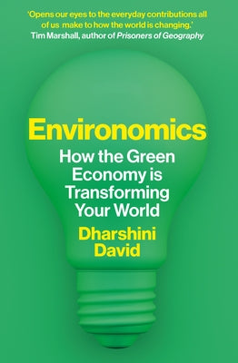 Environomics: How the Green Economy Is Transforming Your World by David, Dharshini