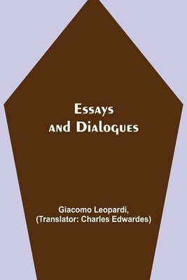Essays And Dialogues by Leopardi, Giacomo