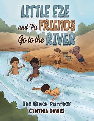 Little Eze and His Friends Go to the River by Dawes, Cynthia