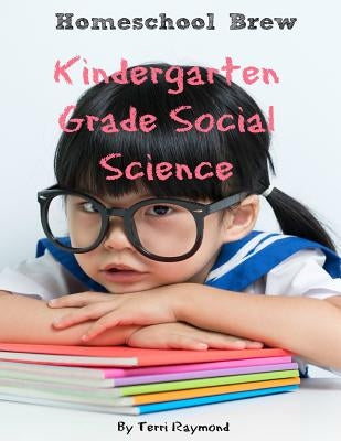 Kindergarten Grade Social Science: For Homeschool or Extra Practice by Raymond, Terri