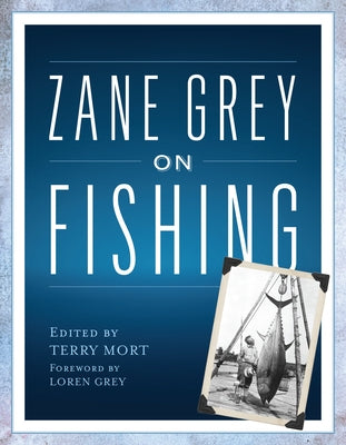 Zane Grey on Fishing by Mort, Terry