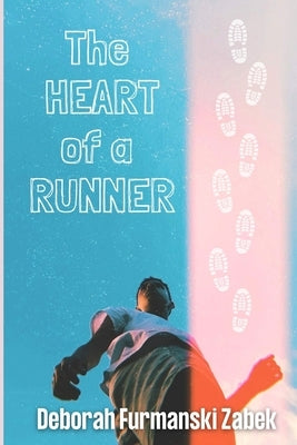 The Heart of a Runner by Furmanski-Zabek, Deborah