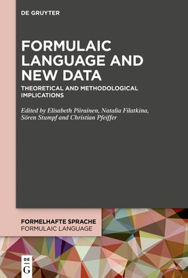 Formulaic Language and New Data: Theoretical and Methodological Implications by Piirainen, Elisabeth