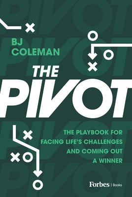 The Pivot: The Playbook for Facing Life's Challenges and Coming Out a Winner by Coleman, Bj