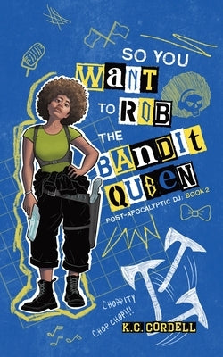 So You Want to Rob the Bandit Queen by Cordell, K. C.