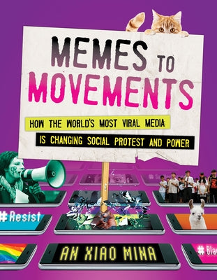 Memes to Movements: How the World's Most Viral Media Is Changing Social Protest and Power by Mina, An Xiao
