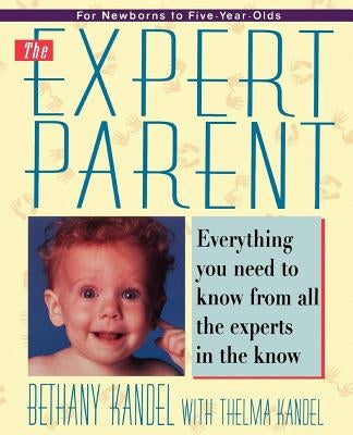 Expert Parent: Everything You Need to Know from All the Experts in the Know by Kandel, Bethany