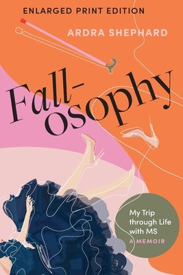 Fallosophy (Enlarged Print Edition): My Trip through Life with MS by Shephard, Ardra