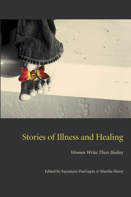 Stories of Illness and Healing: Women Write Their Bodies by DasGupta