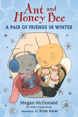Ant and Honey Bee: A Pair of Friends in Winter by McDonald, Megan