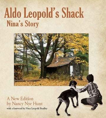 Aldo Leopold's Shack: Nina's Story (a New Edition) by Nye Hunt, Nancy