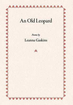 An Old Leopard: Poems by Gaskins, Leanna