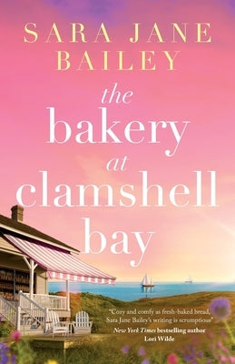 The Bakery at Clamshell Bay: A gorgeously uplifting and unforgettable story of love, friendship and secrets by Bailey, Sara Jane