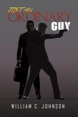 Just an Ordinary Guy by Johnson, William C.