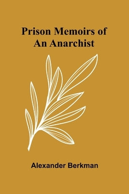 Prison Memoirs of an Anarchist by Berkman, Alexander