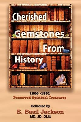 Cherished Gemstones from History: 1606 - 1831 Preserved Spiritual Treasure by Jackson, E. Basil