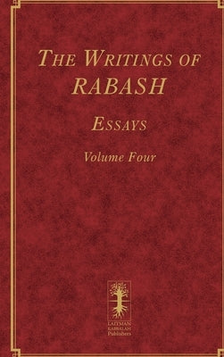 The Writings of RABASH - Essays - Volume Four by Ashlag, Baruch