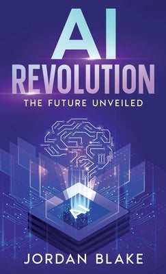AI Revolution: The Future Unveiled by Blake, Jordan
