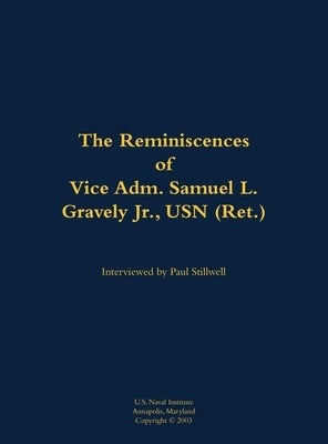 The Reminiscences of Vice Adm. Samuel L. Gravely Jr., USN (Ret.): 1922-2004 by Gravely, Estate Of Samuel L.