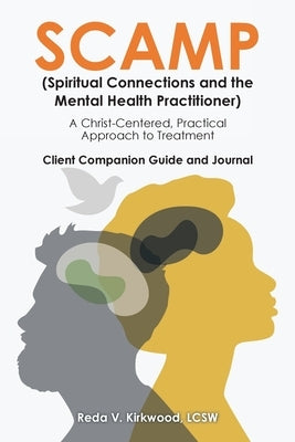 SCAMP (Spiritual Connections and the Mental Health Practitioner): A Christ-Centered, Practical Approach to Treatment Client Companion Guide and Journa by Kirkwood Lcsw, Reda V.